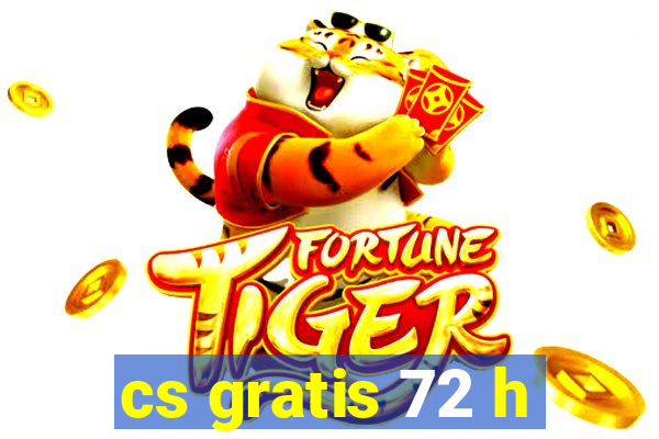 cs gratis 72 h